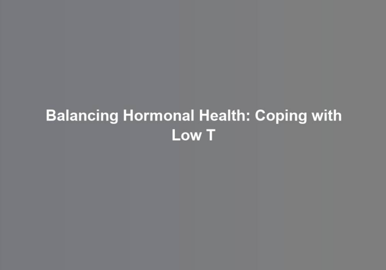 Balancing Hormonal Health: Coping with Low T