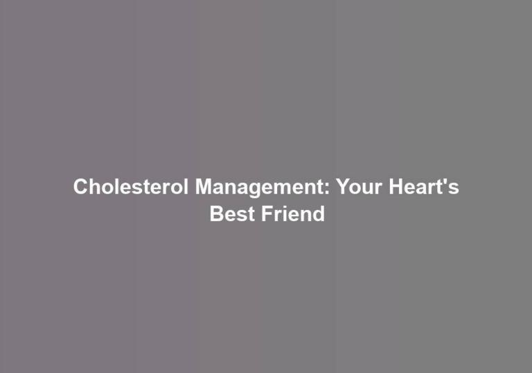 Cholesterol Management: Your Heart’s Best Friend