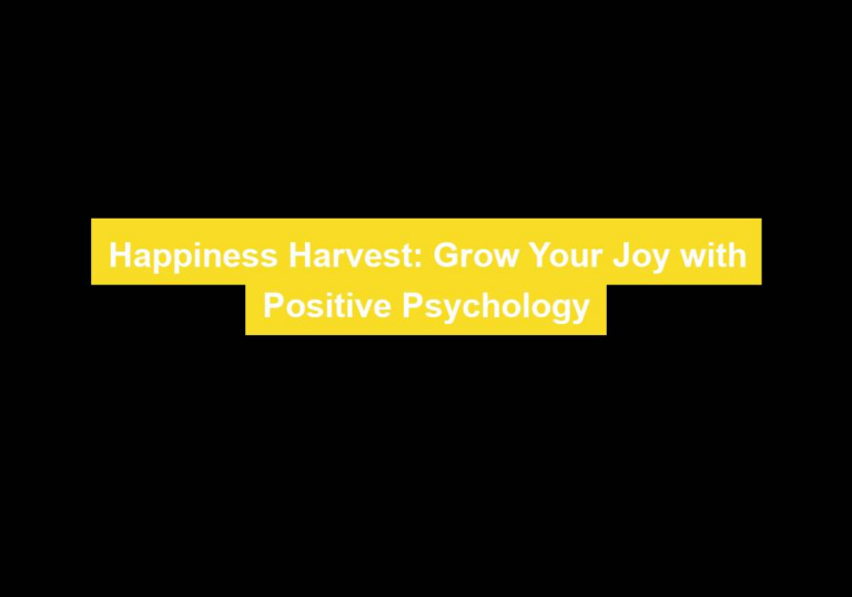 Happiness Harvest: Grow Your Joy with Positive Psychology