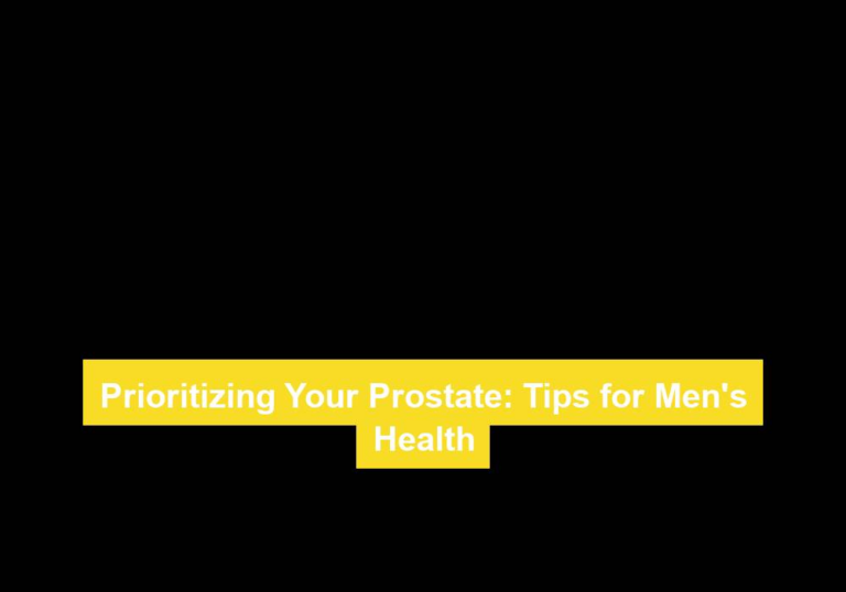 Prioritizing Your Prostate: Tips for Men’s Health