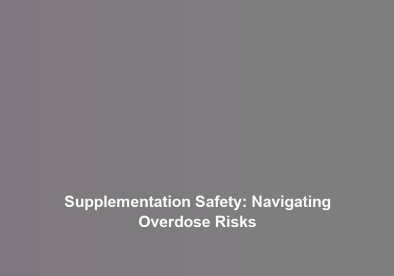 Supplementation Safety: Navigating Overdose Risks