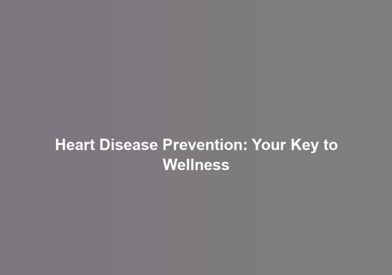 Heart Disease Prevention: Your Key to Wellness