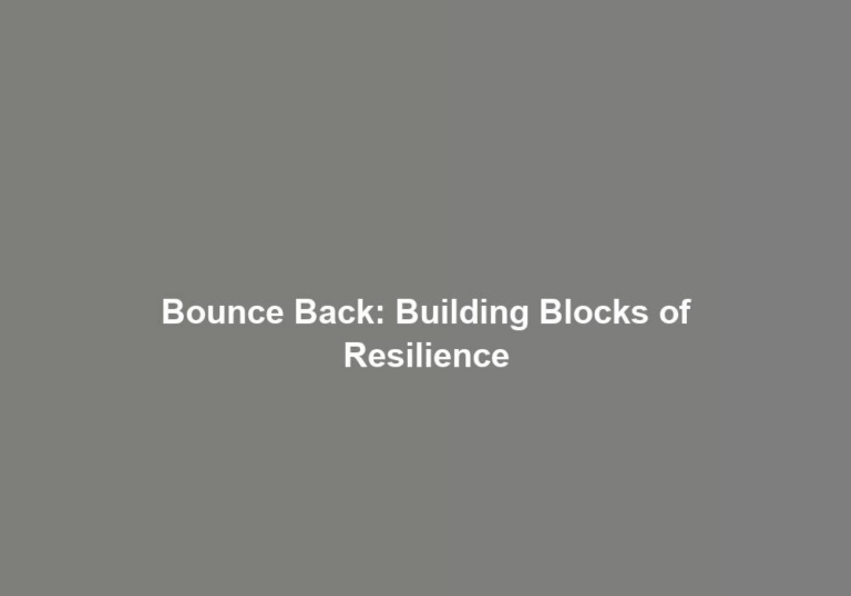 Bounce Back: Building Blocks of Resilience
