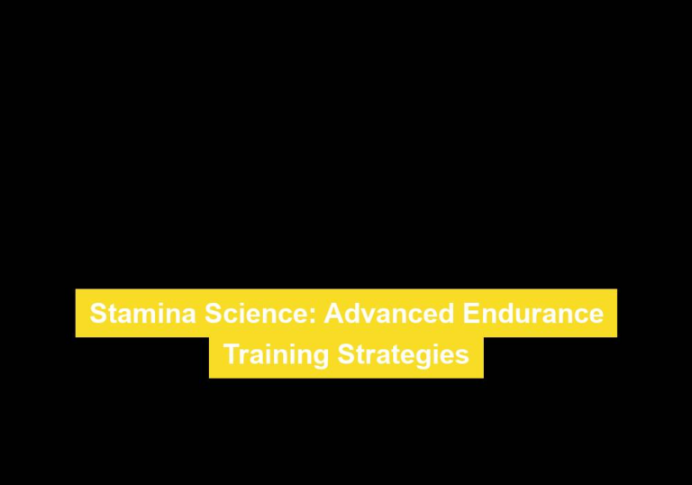 Stamina Science: Advanced Endurance Training Strategies