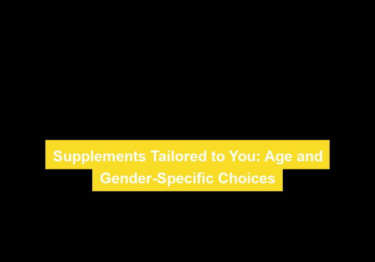 Supplements Tailored to You: Age and Gender-Specific Choices
