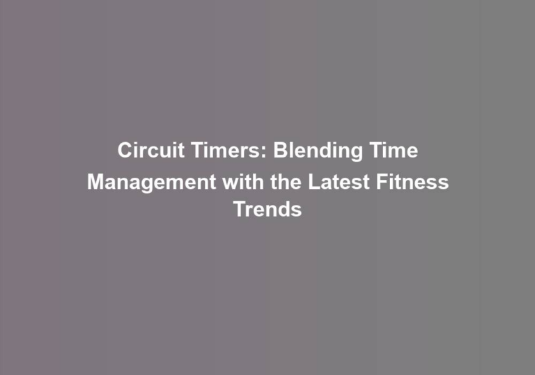 Circuit Timers: Blending Time Management with the Latest Fitness Trends