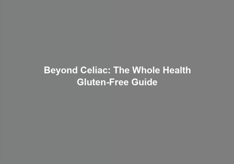 Beyond Celiac: The Whole Health Gluten-Free Guide
