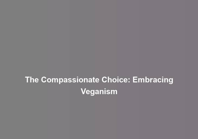 The Compassionate Choice: Embracing Veganism