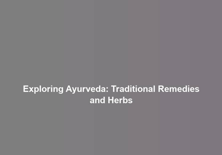 Exploring Ayurveda: Traditional Remedies and Herbs