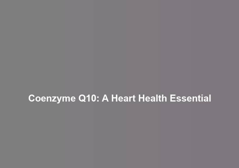 Coenzyme Q10: A Heart Health Essential