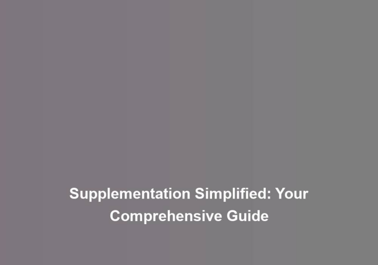 Supplementation Simplified: Your Comprehensive Guide