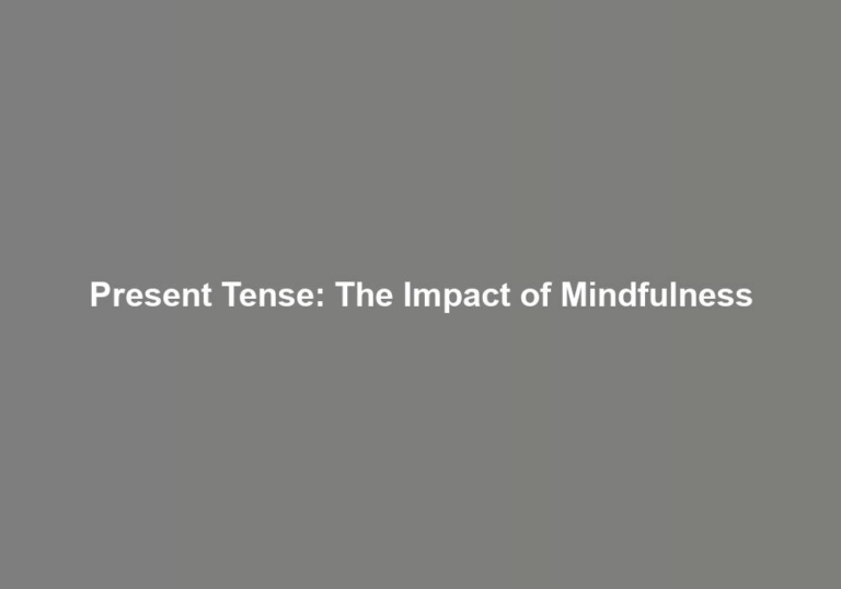Present Tense: The Impact of Mindfulness