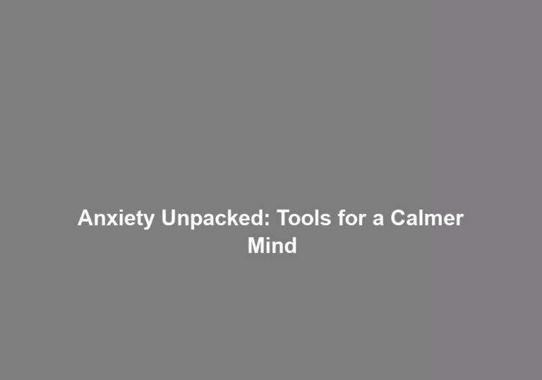 Anxiety Unpacked: Tools for a Calmer Mind