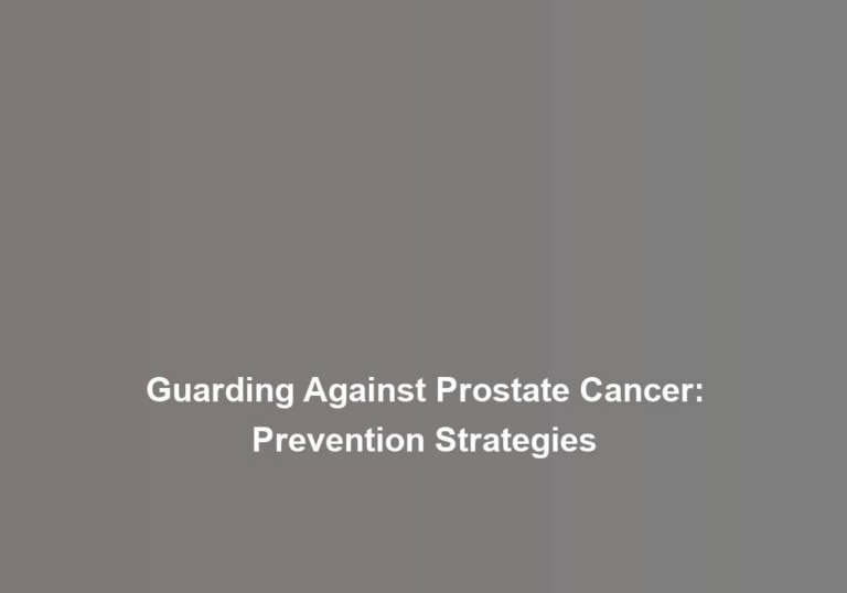 Guarding Against Prostate Cancer: Prevention Strategies