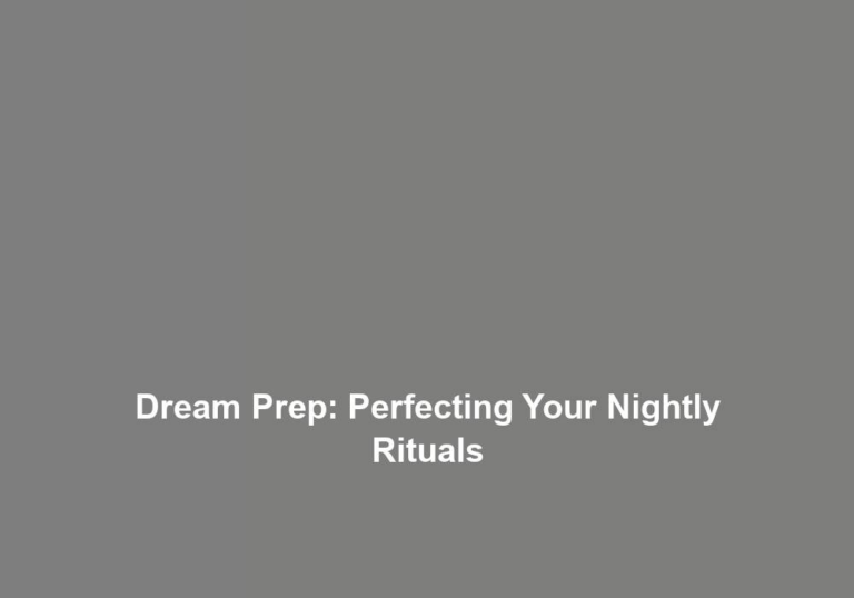 Dream Prep: Perfecting Your Nightly Rituals