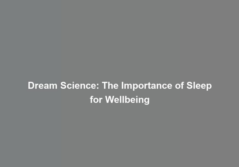 Dream Science: The Importance of Sleep for Wellbeing