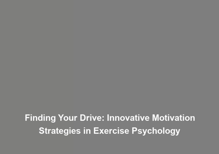 Finding Your Drive: Innovative Motivation Strategies in Exercise Psychology
