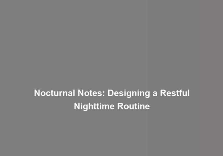 Nocturnal Notes: Designing a Restful Nighttime Routine