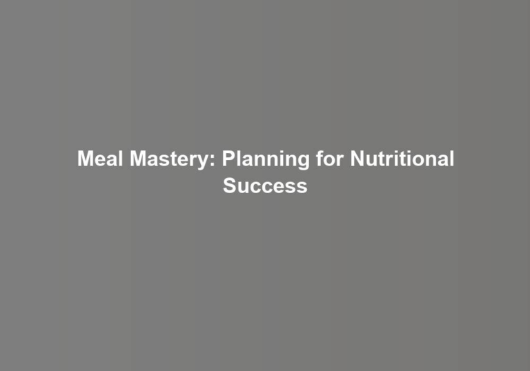 Meal Mastery: Planning for Nutritional Success