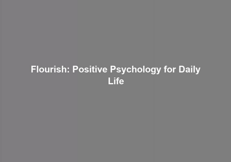 Flourish: Positive Psychology for Daily Life