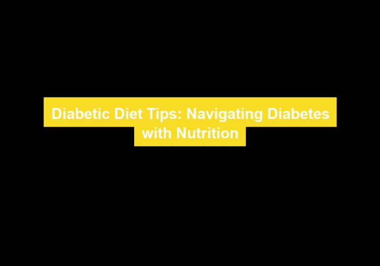Diabetic Diet Tips: Navigating Diabetes with Nutrition