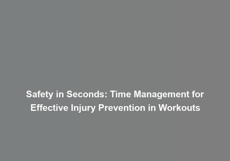 Safety in Seconds: Time Management for Effective Injury Prevention in Workouts