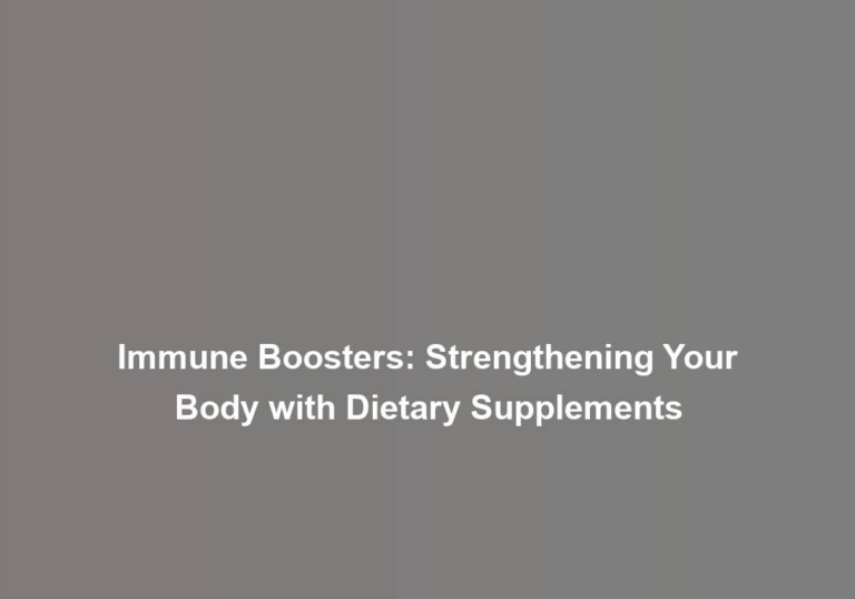 Immune Boosters: Strengthening Your Body with Dietary Supplements