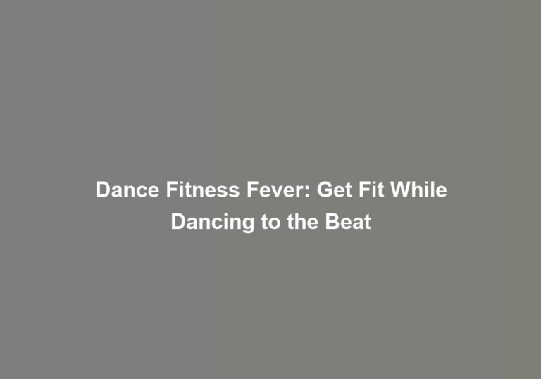 Dance Fitness Fever: Get Fit While Dancing to the Beat
