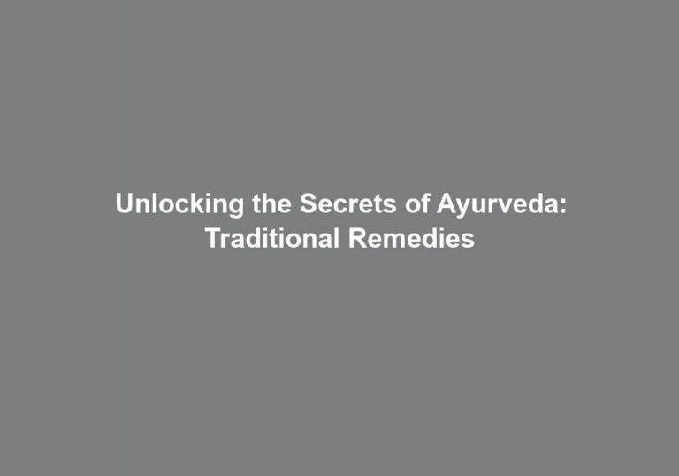 Unlocking the Secrets of Ayurveda: Traditional Remedies