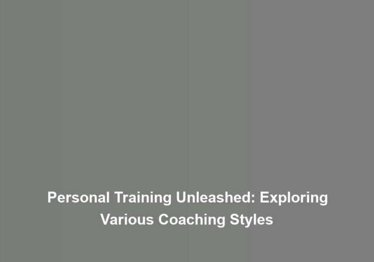 Personal Training Unleashed: Exploring Various Coaching Styles