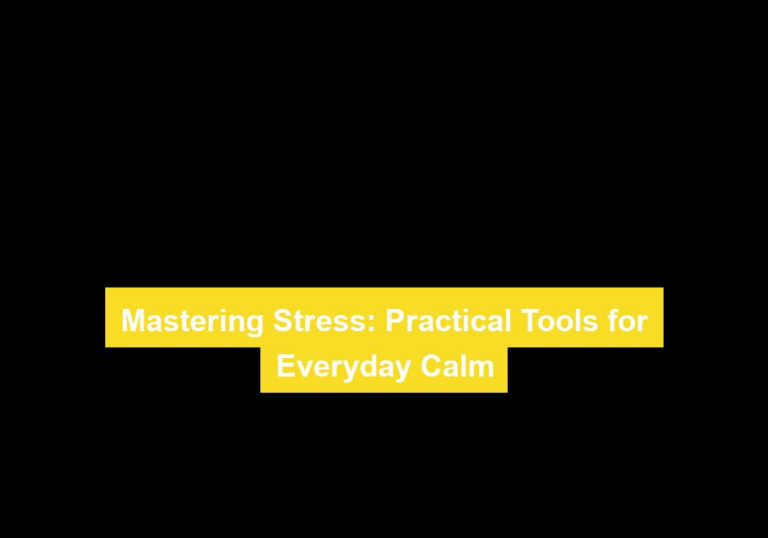 Mastering Stress: Practical Tools for Everyday Calm