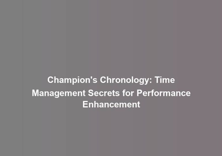 Champion’s Chronology: Time Management Secrets for Performance Enhancement