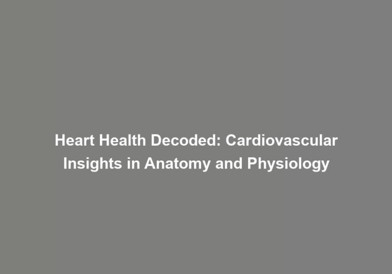 Heart Health Decoded: Cardiovascular Insights in Anatomy and Physiology