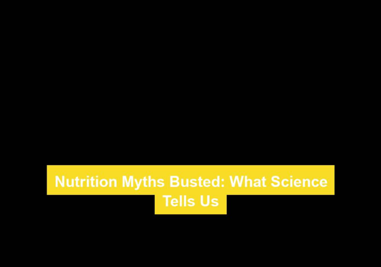 Nutrition Myths Busted: What Science Tells Us
