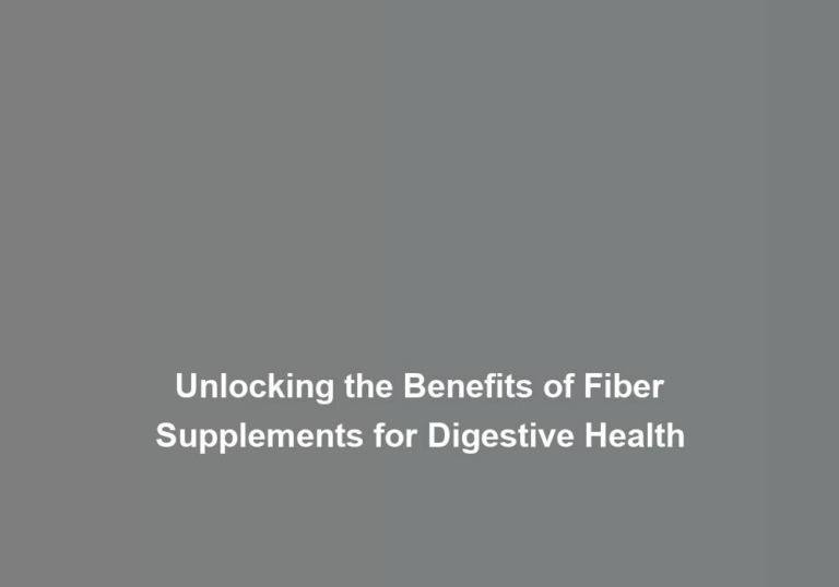 Unlocking the Benefits of Fiber Supplements for Digestive Health