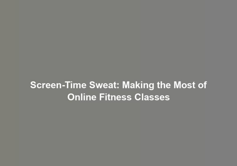 Screen-Time Sweat: Making the Most of Online Fitness Classes