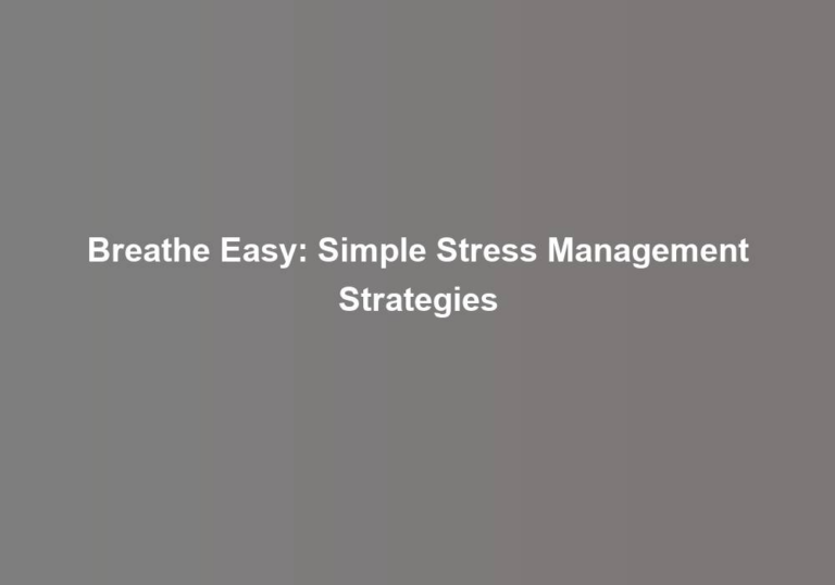 Breathe Easy: Simple Stress Management Strategies