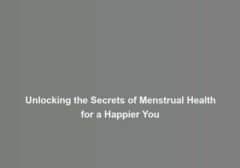 Unlocking the Secrets of Menstrual Health for a Happier You
