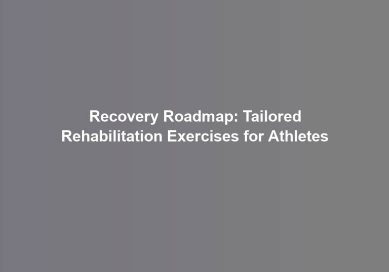 Recovery Roadmap: Tailored Rehabilitation Exercises for Athletes