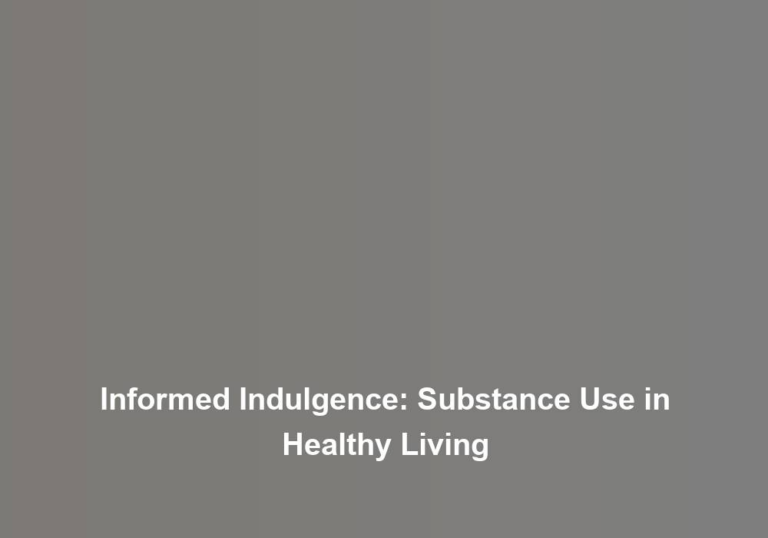 Informed Indulgence: Substance Use in Healthy Living