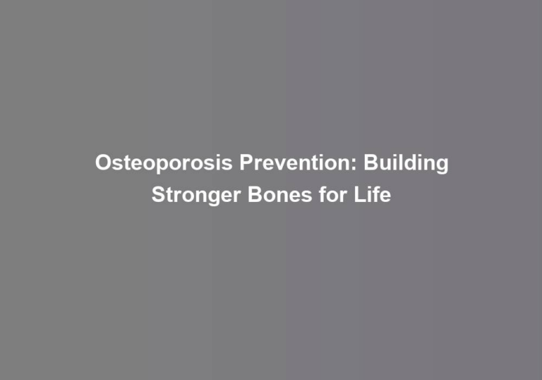 Osteoporosis Prevention: Building Stronger Bones for Life