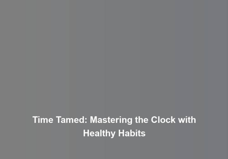 Time Tamed: Mastering the Clock with Healthy Habits