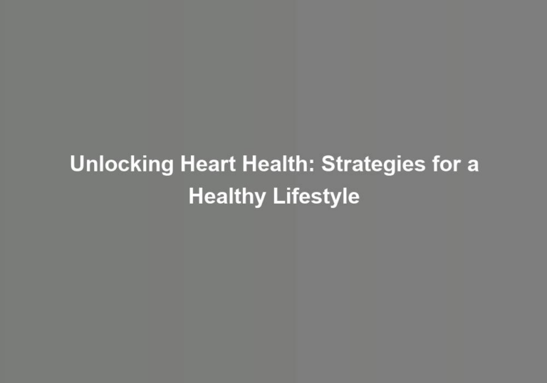 Unlocking Heart Health: Strategies for a Healthy Lifestyle