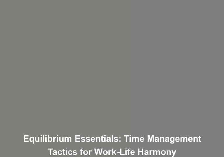 Equilibrium Essentials: Time Management Tactics for Work-Life Harmony
