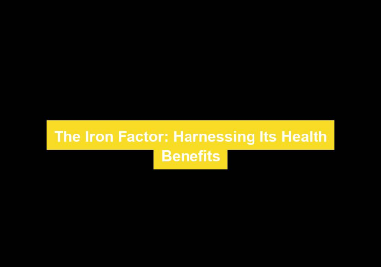 The Iron Factor: Harnessing Its Health Benefits