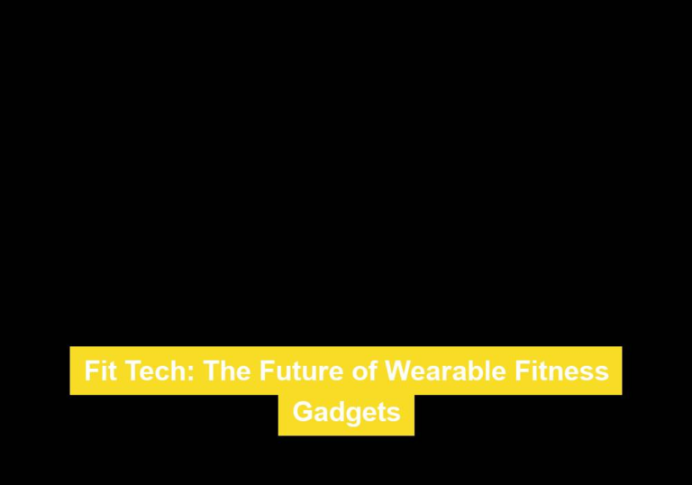 Fit Tech: The Future of Wearable Fitness Gadgets