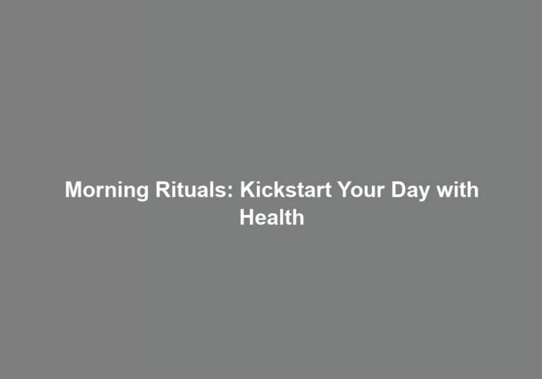 Morning Rituals: Kickstart Your Day with Health