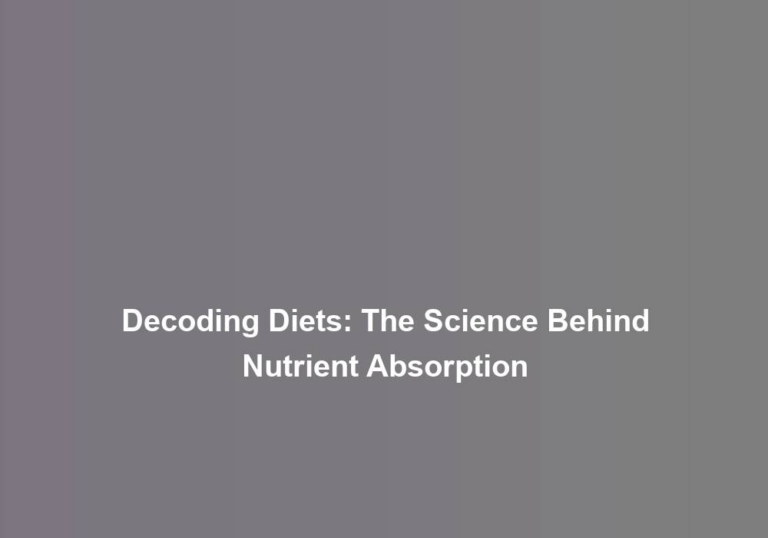 Decoding Diets: The Science Behind Nutrient Absorption