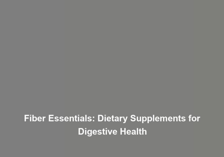 Fiber Essentials: Dietary Supplements for Digestive Health