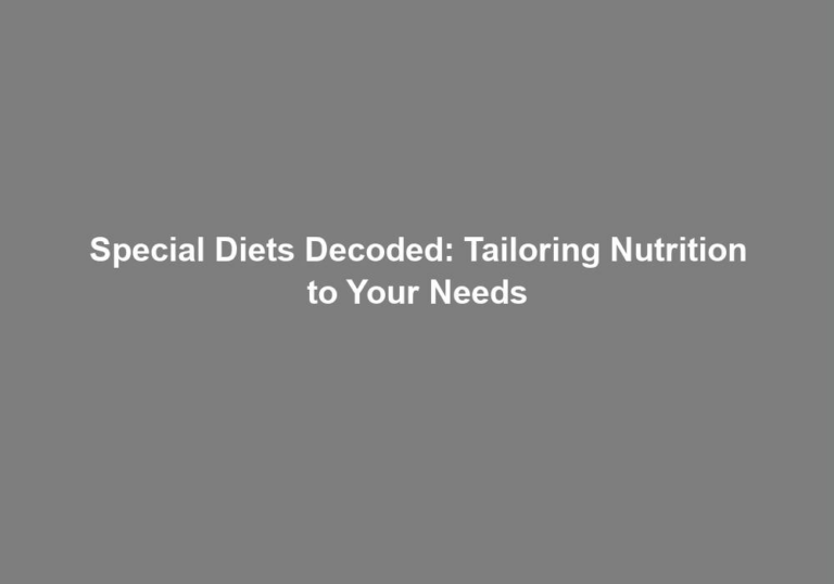 Special Diets Decoded: Tailoring Nutrition to Your Needs